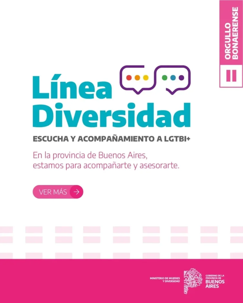 La provincia de Buenos Aires es escudo y red frente a los discursos de odio.🌞 🌈En un contexto donde proliferan discursos de odio y de violencia desde las más altas jerarquías institucionales, el Gobierno de la provincia de Buenos Aires reafirma el compromiso para trabajar por más igualdad y defender los derechos de las mujeres y LGTBI+. 📱La Línea Diversidad es un servicio de atención telefónica para LGBTI+ mayores de 18 años. Acompaña y asesora en el acceso a derechos fundamentales como la salud, la educación, el trabajo y la justicia. ➡️ Además, la línea realiza acciones territoriales, acompaña a LGBTI+ privadas de libertad y asiste a quienes se encuentran en situación de vulnerabilidad. 🔗Si querés más información, ingresá a nuestras historias y descargá la Guía Orientadora de Trámites de la Red Orgullo, que busca mejorar el acceso a los derechos de la comunidad LGTBI+, compartiendo información y herramientas que permitan resolver barreras administrativas.