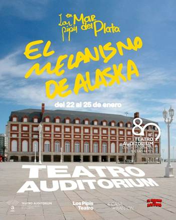 Del 23 al 25 de enero. – “El Mecanismo de Alaska” en El Teatro Auditórium (Mar del Plata)